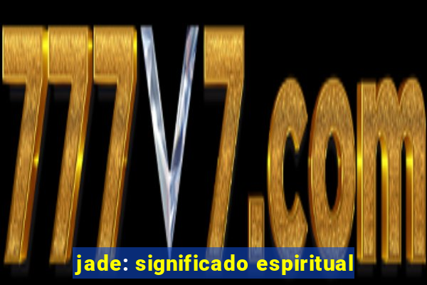 jade: significado espiritual